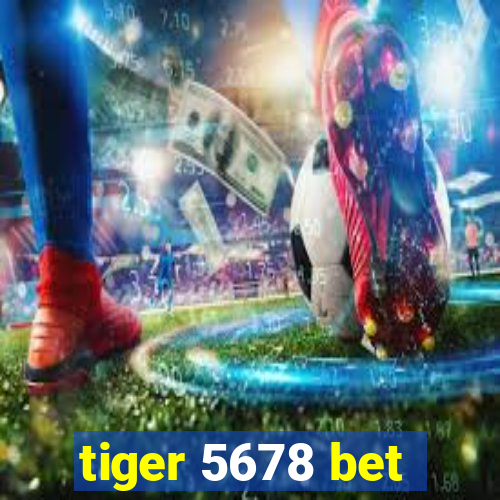 tiger 5678 bet